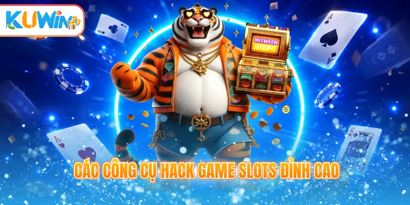 Các công cụ hack game slots đỉnh cao