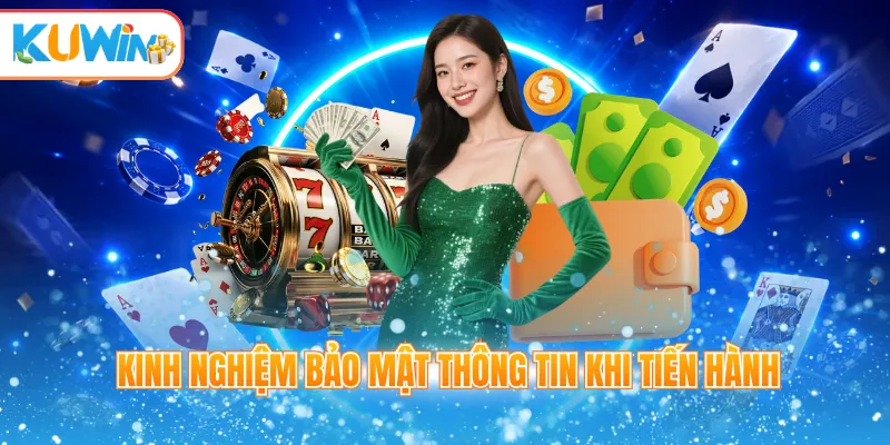 Kinh nghiệm bảo mật thông tin khi tiến hành