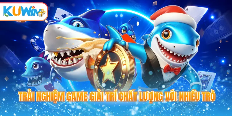Trải nghiệm game giải trí chất lượng với nhiều trò